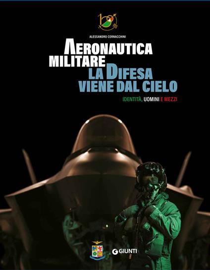 Aeronautica militare. La difesa viene dal cielo. Identità, uomini e mezzi. Ediz. a colori. Con QR Code per accedere a contenuti video - Alessandro Cornacchini - copertina