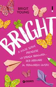 Libro Bright. A volte serve prendere la strada sbagliata... per arrivare al traguardo giusto Brigit Young