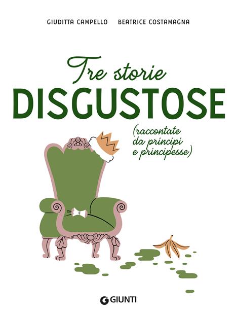 Tre storie disgustose raccontate da principi e principesse. Ediz. a colori - Giuditta Campello - 4