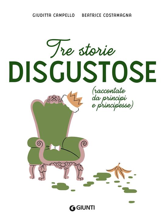 Tre storie disgustose raccontate da principi e principesse. Ediz. a colori - Giuditta Campello - 4