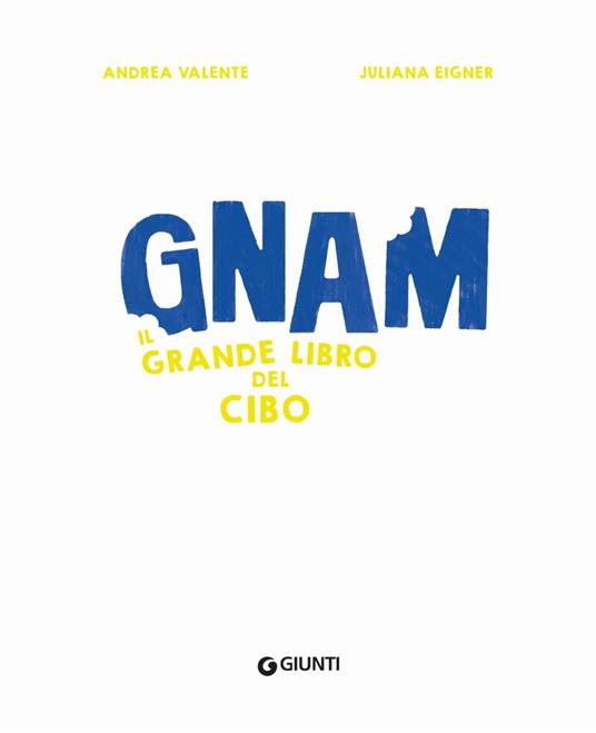 Gnam. Il grande libro del cibo. Ediz. a colori - Andrea Valente - 2