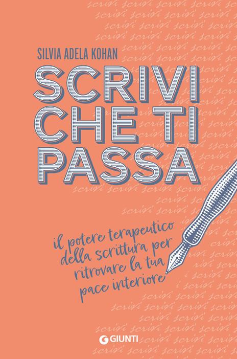 Scrivi che ti passa. Il potere terapeutico della scrittura per ritrovare la tua pace interiore - Silvia Adela Kohan - copertina