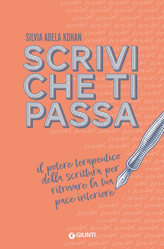 Scrivi che ti passa. Il potere terapeutico della scrittura per ritrovare la tua pace interiore - Silvia Adela Kohan - copertina