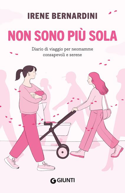 Non sono più sola. Diario di viaggio per neomamme consapevoli e serene - Irene Bernardini - copertina