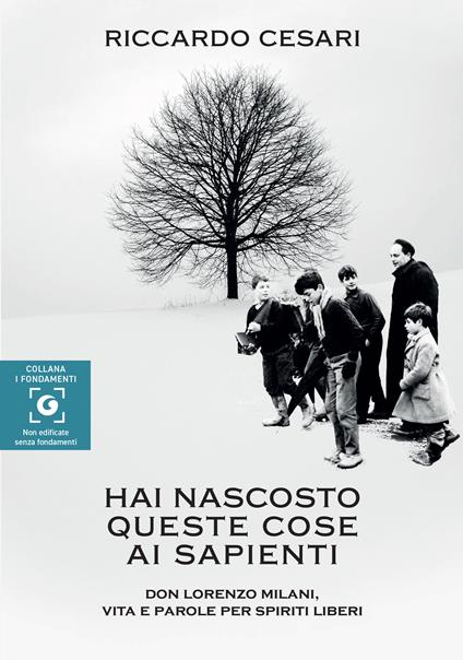 Hai nascosto queste cose ai sapienti. Don Lorenzo Milani, vita e parole per spiriti liberi - Riccardo Cesari - copertina