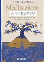 Meditazione a strappo. 60 idee per educare la mente al silenzio, all’armonia e all’amore