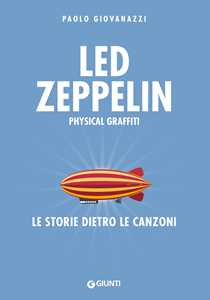 Libro Led Zeppelin. Physical graffiti. Le storie dietro le canzoni Paolo Giovanazzi