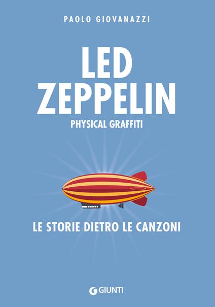 Led Zeppelin. Physical graffiti. Le storie dietro le canzoni - Paolo Giovanazzi - copertina