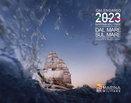 Marina Militare. Dal mare, sul mare. Calendario 2023 da parete. Ediz. a colori - copertina
