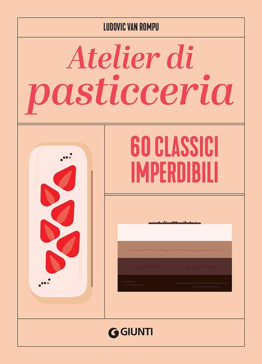 Atelier di pasticceria. 60 classici imperdibili. Ediz. a colori - Ludovic Van Rompu - copertina
