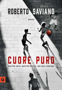 Libro Cuore puro. Quattro amici. Quattro destini. Una sola passione Roberto Saviano