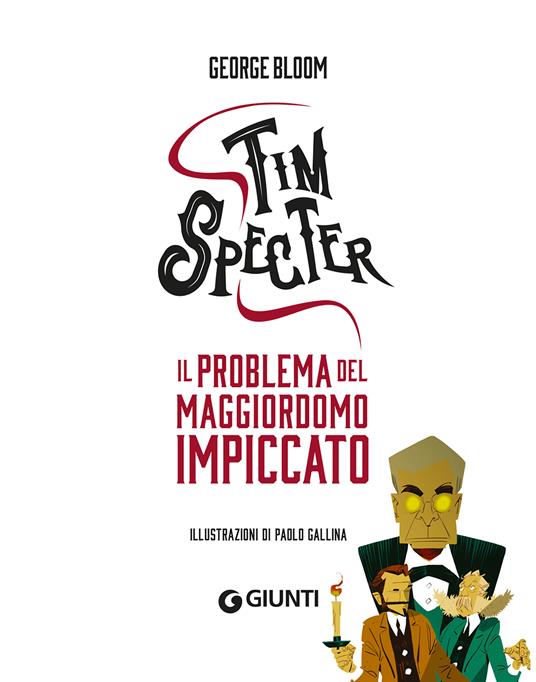 Il problema del maggiordomo impiccato. Tim Specter. Vol. 1 - George Bloom - 2