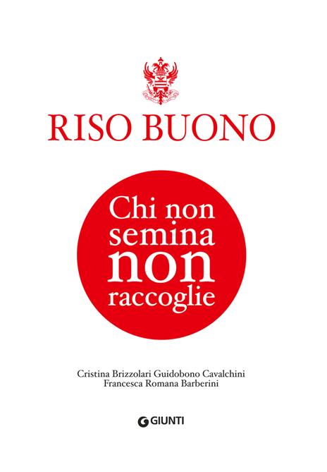 Riso Buono. Chi non semina non raccoglie - Cristina Brizzolari Guidobuono Cavalchini,Barberini Francesca Romana - copertina