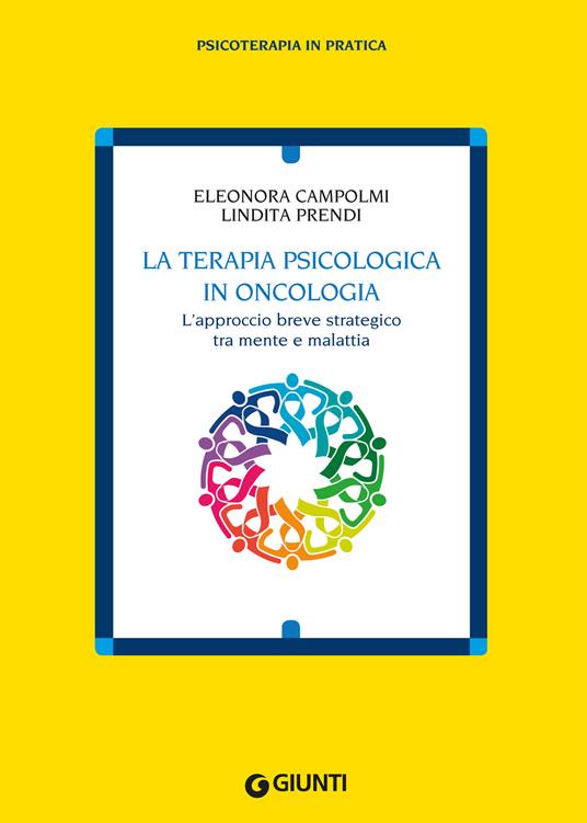 La terapia psicologica in oncologia. L'approccio breve strategico tra mente e malattia - Eleonora Campolmi,Lindita Prendi - ebook