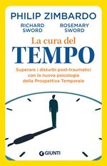 La cura del tempo. Superare i disturbi post-traumatici con la nuova psicologia della Prospettiva Temporale