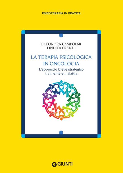 La terapia psicologica in oncologia. L'approccio breve strategico tra mente e malattia - Eleonora Campolmi,Lindita Prendi - copertina