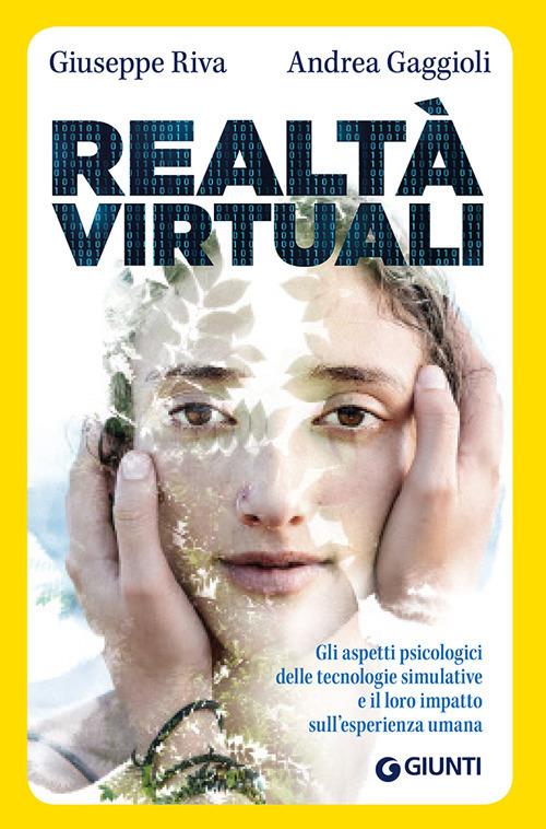 Realtà virtuali. Gli aspetti psicologici delle tecnologie simulative e il loro impatto sull'esperienza umana - Giuseppe Riva,Andrea Gaggioli - copertina