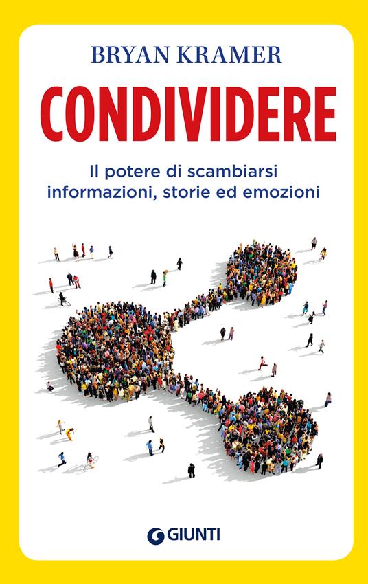 Condividere. Il potere di scambiarsi informazioni, storie ed emozioni - Bryan Kramer,Giada Riondino - ebook