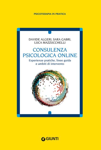 Consulenza psicologia online. Esperienze pratiche, linee guida e ambiti di intervento - Davide Algeri,Sara Gabri,Luca Mazzucchelli - ebook