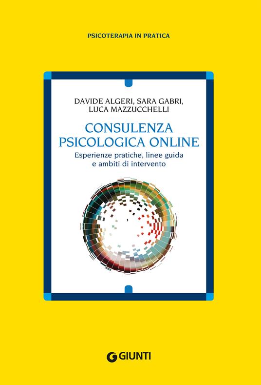 Consulenza psicologia online. Esperienze pratiche, linee guida e ambiti di intervento - Davide Algeri,Sara Gabri,Luca Mazzucchelli - ebook