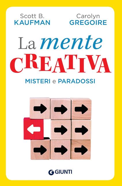 La mente creativa. Misteri e paradossi - Scott B. Kaufman,Carolyn Gregoire - copertina