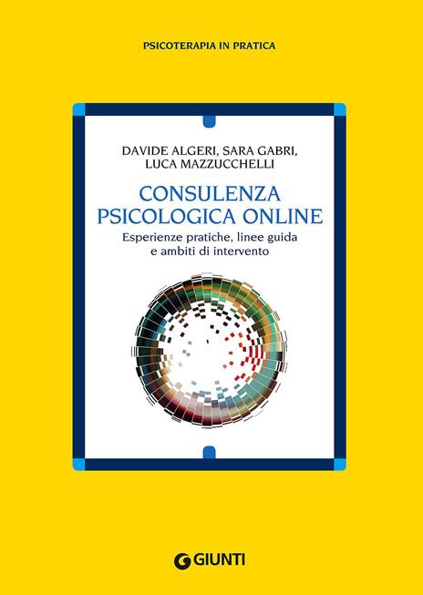 Consulenza psicologia online. Esperienze pratiche, linee guida e ambiti di intervento - Davide Algeri,Sara Gabri,Luca Mazzucchelli - copertina