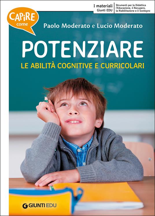 Capire come potenziare le abilità cognitive e curricolari - Paolo Moderato,Lucio Moderato - copertina