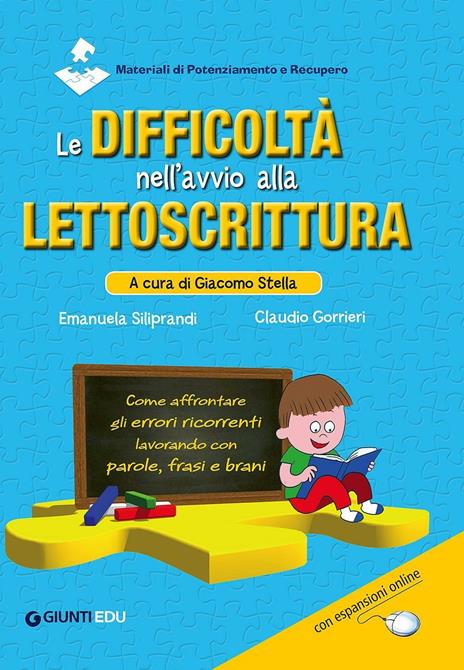 Le difficoltà nell'avvio alla lettoscrittura. Come affrontare gli errori ricorrenti lavorando con parole, frasi e brani - Emanuela Siliprandi,Claudio Gorrieri - copertina