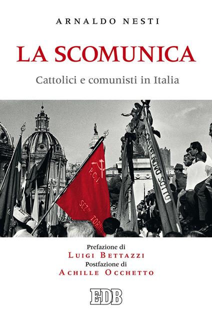 La scomunica. Cattolici e comunisti in Italia - Arnaldo Nesti - copertina