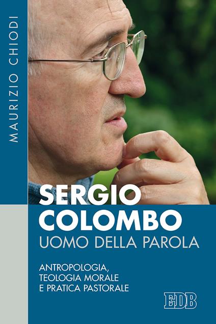 Sergio Colombo uomo della Parola. Antropologia, teologia morale e pratica pastorale - Maurizio Chiodi - copertina