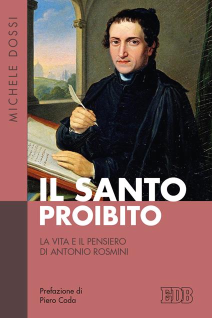 Il Santo proibito. La vita e il pensiero di Antonio Rosmini - Michele Dossi - copertina