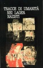 Tracce di umanità nei lager nazisti. Testimonianze raccolte dal Centro culturale P. M. Kolbe di Venezia-Mestre