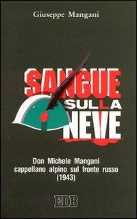 Sangue sulla neve. Don Michele Mangani cappellano alpino sul fronte russo (1943) - Giuseppe Mangani - copertina