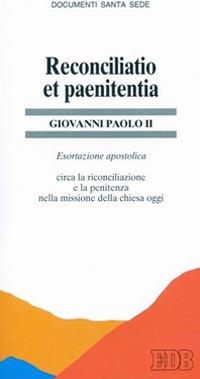 Reconciliatio et paenitentia. Esortazione apostolica post-sinodale circa la riconciliazione e la penitenza nella missione della Chiesa oggi - Giovanni Paolo II - copertina