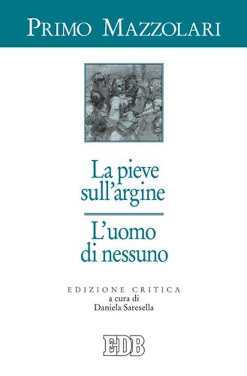 La pieve sull'argine. L'uomo di nessuno. Ediz. critica - Primo Mazzolari - copertina