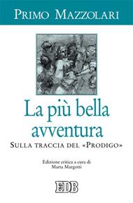 La più bella avventura. Sulla traccia del «prodigo». Ediz. critica