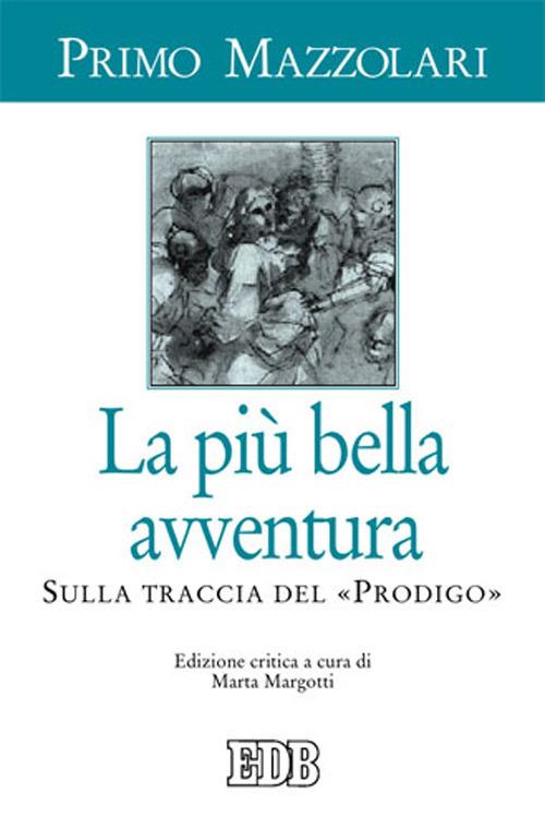 La più bella avventura. Sulla traccia del «prodigo». Ediz. critica - Primo Mazzolari - copertina