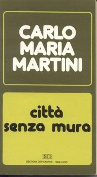 Città senza mura. Lettere e discorsi alla diocesi (1984) - Carlo Maria Martini - copertina