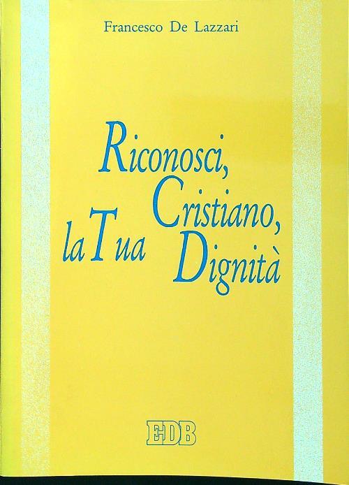 Riconosci, cristiano, la tua dignità