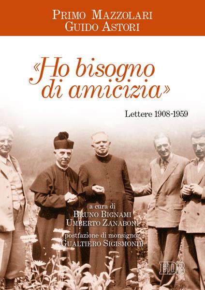 «Ho bisogno di amicizia». Lettere (1908-1959) - Primo Mazzolari,Guido Astori - copertina