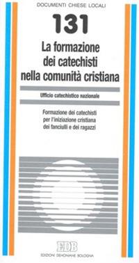 La formazione dei catechisti nella comunità cristiana. Formazione dei catechisti per l'iniziazione cristiana dei fanciulli e dei ragazzi - copertina