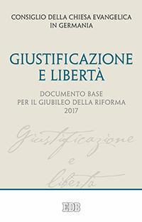 Giustificazione e libertà. Documento base per il Giubileo della Riforma 2017 - copertina