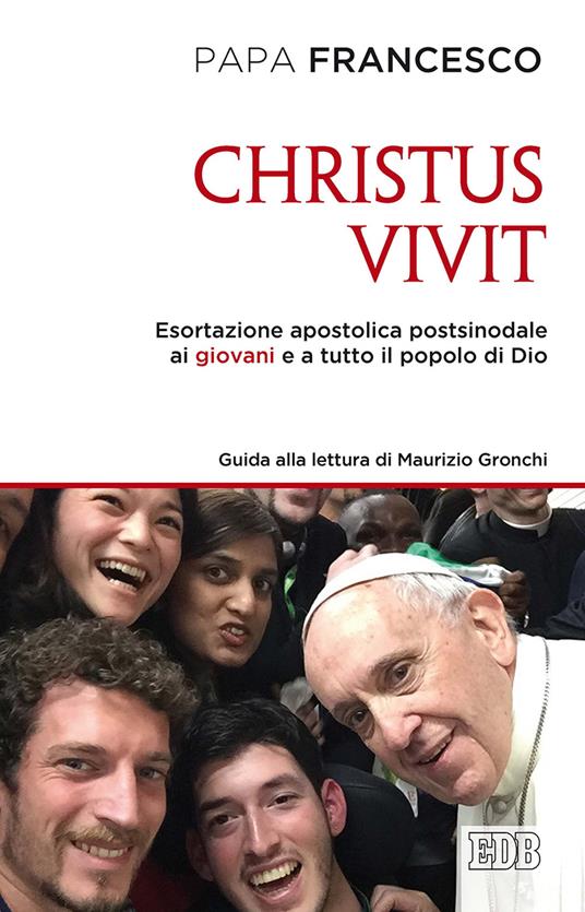 «Christus vivit». Esortazione apostolica postsinodale ai giovani e a tutto il popolo di Dio. Con una guida alla lettura di Maurizio Gronchi - Francesco (Jorge Mario Bergoglio) - copertina