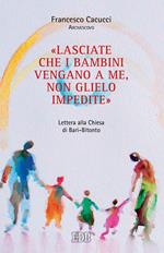 «Lasciate che i bambini vengano a me, non glielo impedite». Lettera alla Chiesa di Bari-Bitonto