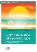 Il volto catechistico dell'azione liturgica. Itinerario formativo annuale su catechesi e liturgia