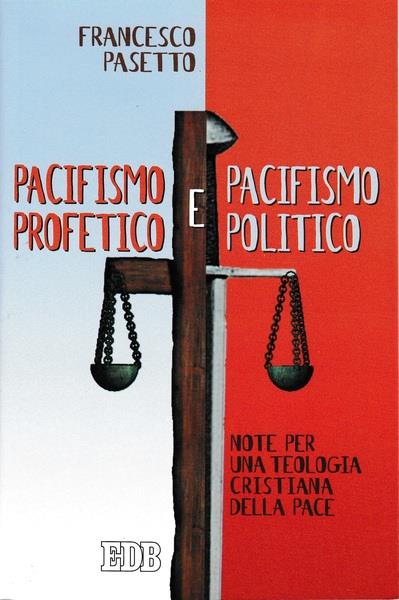 Pacifismo profetico e pacifismo politico. Note per una teologia cristiana della pace