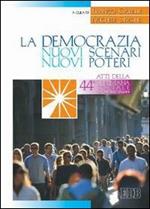La democrazia. Nuovi scenari, nuovi poteri. Atti della 44ª Settimana sociale dei cattolici italiani