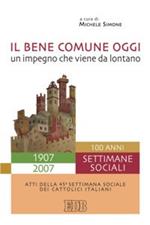 Il bene comune oggi: un impegno che viene da lontano. Atti della 45ª Settimana sociale dei cattolici italiani