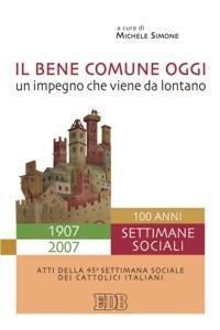 Il bene comune oggi: un impegno che viene da lontano. Atti della 45ª Settimana sociale dei cattolici italiani - copertina
