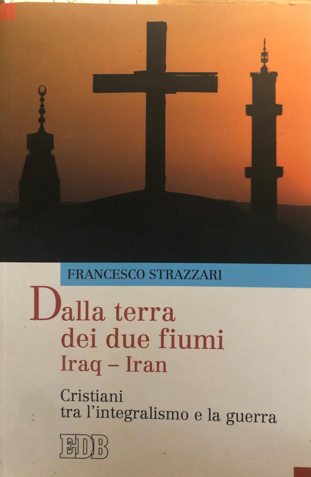 Dalla terra dei due fiumi. Iraq-Iran. Cristiani tra l'integralismo e la guerra